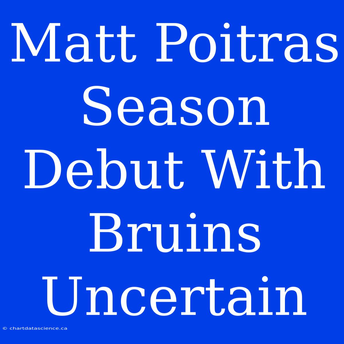 Matt Poitras Season Debut With Bruins Uncertain