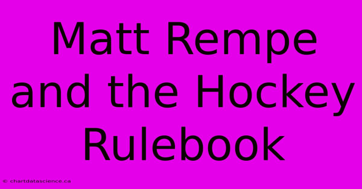 Matt Rempe And The Hockey Rulebook