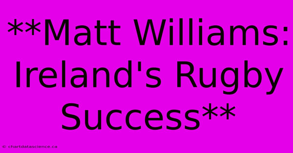 **Matt Williams: Ireland's Rugby Success**