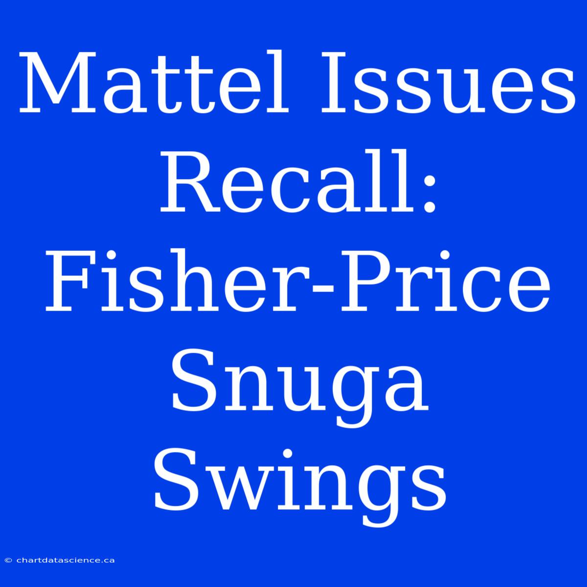 Mattel Issues Recall: Fisher-Price Snuga Swings