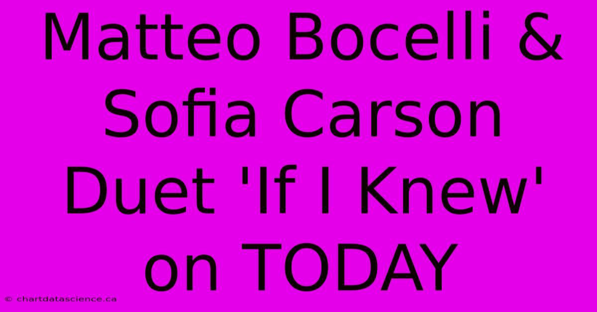 Matteo Bocelli & Sofia Carson Duet 'If I Knew' On TODAY