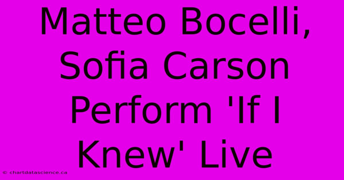 Matteo Bocelli, Sofia Carson Perform 'If I Knew' Live 