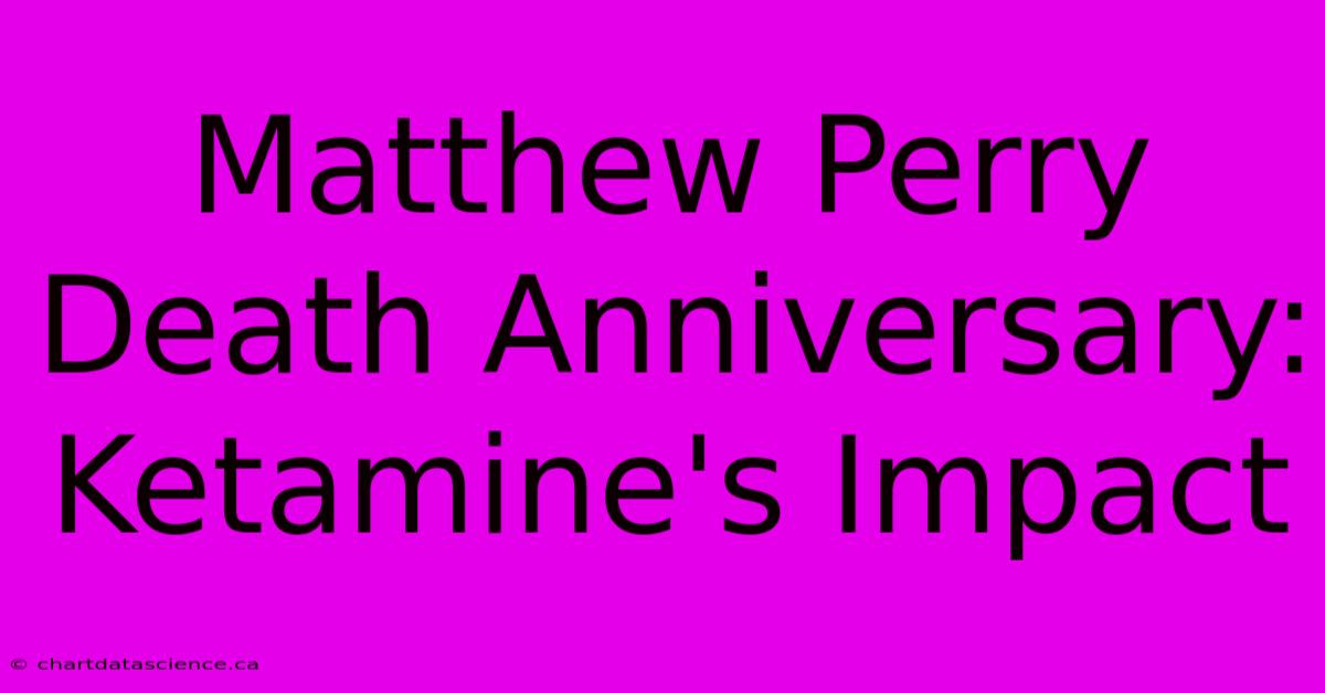 Matthew Perry Death Anniversary: Ketamine's Impact