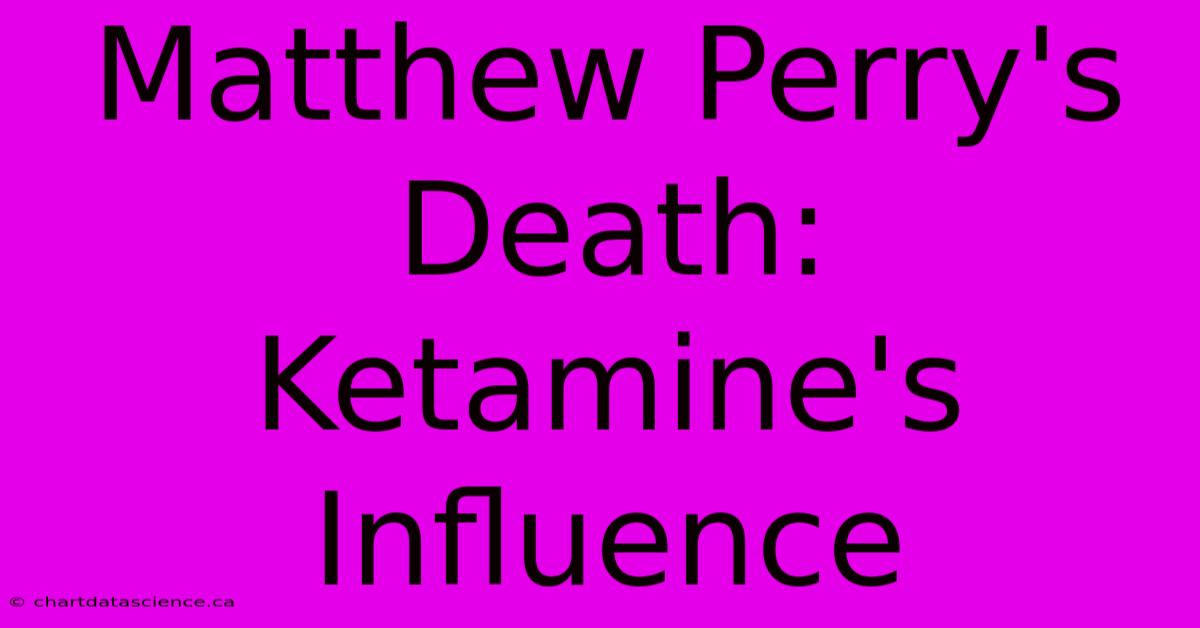 Matthew Perry's Death: Ketamine's Influence