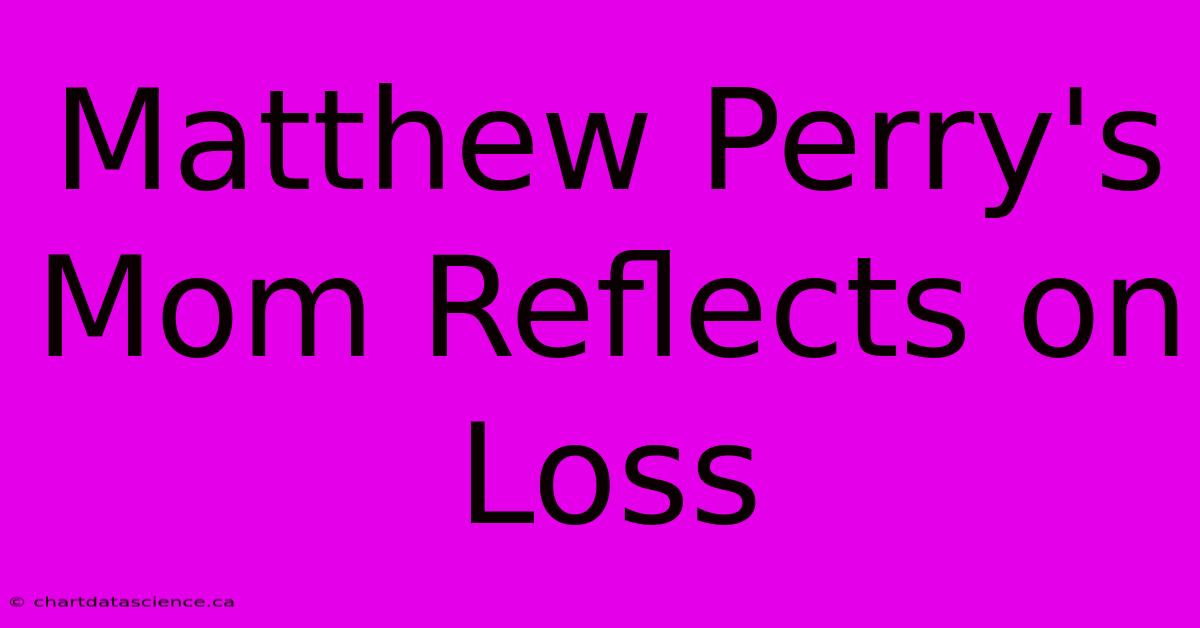 Matthew Perry's Mom Reflects On Loss 