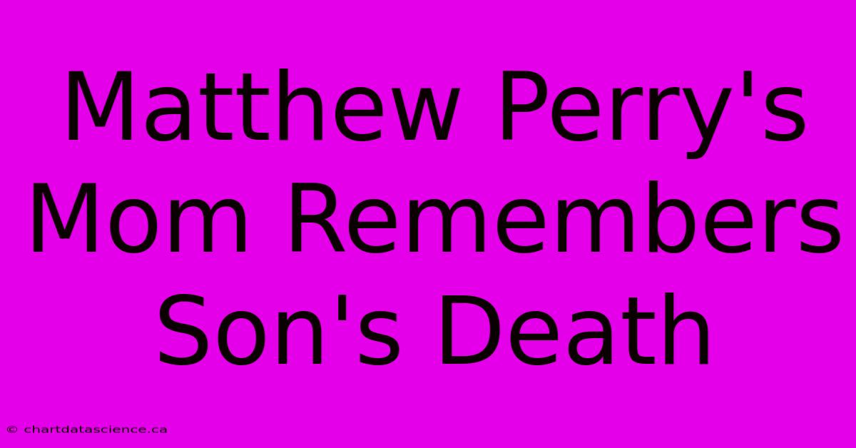 Matthew Perry's Mom Remembers Son's Death