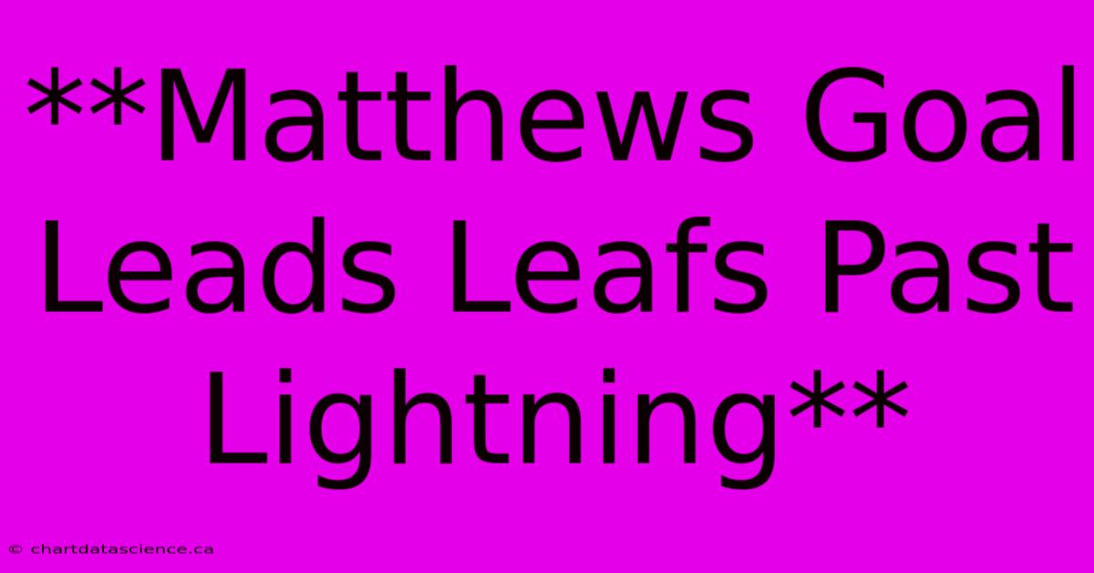 **Matthews Goal Leads Leafs Past Lightning** 