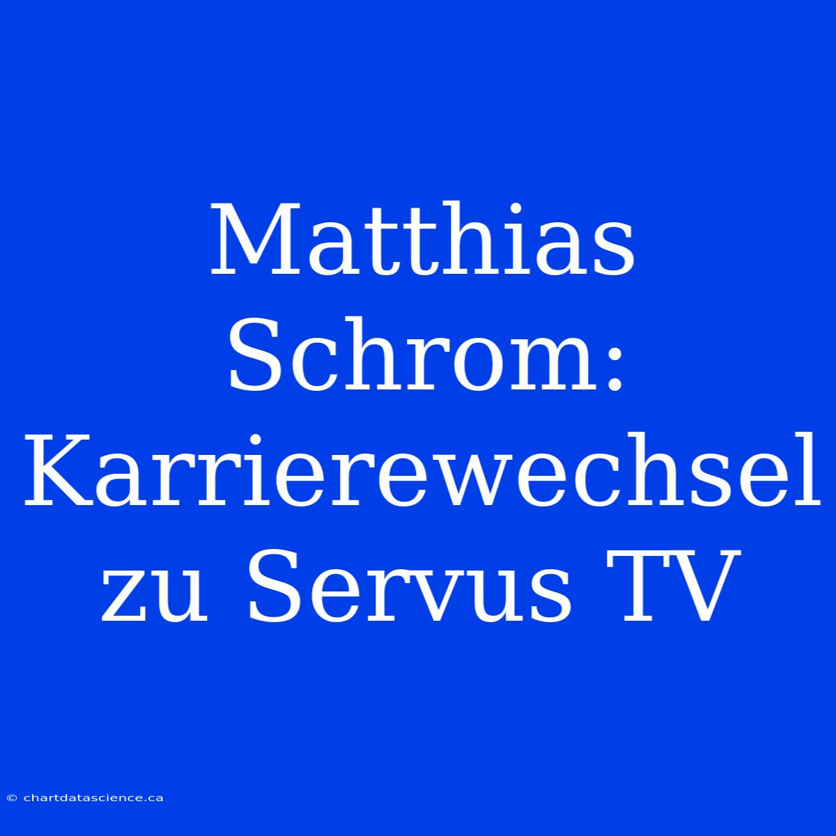 Matthias Schrom: Karrierewechsel Zu Servus TV