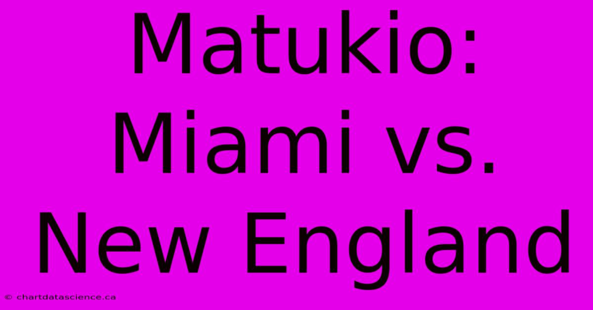 Matukio: Miami Vs. New England