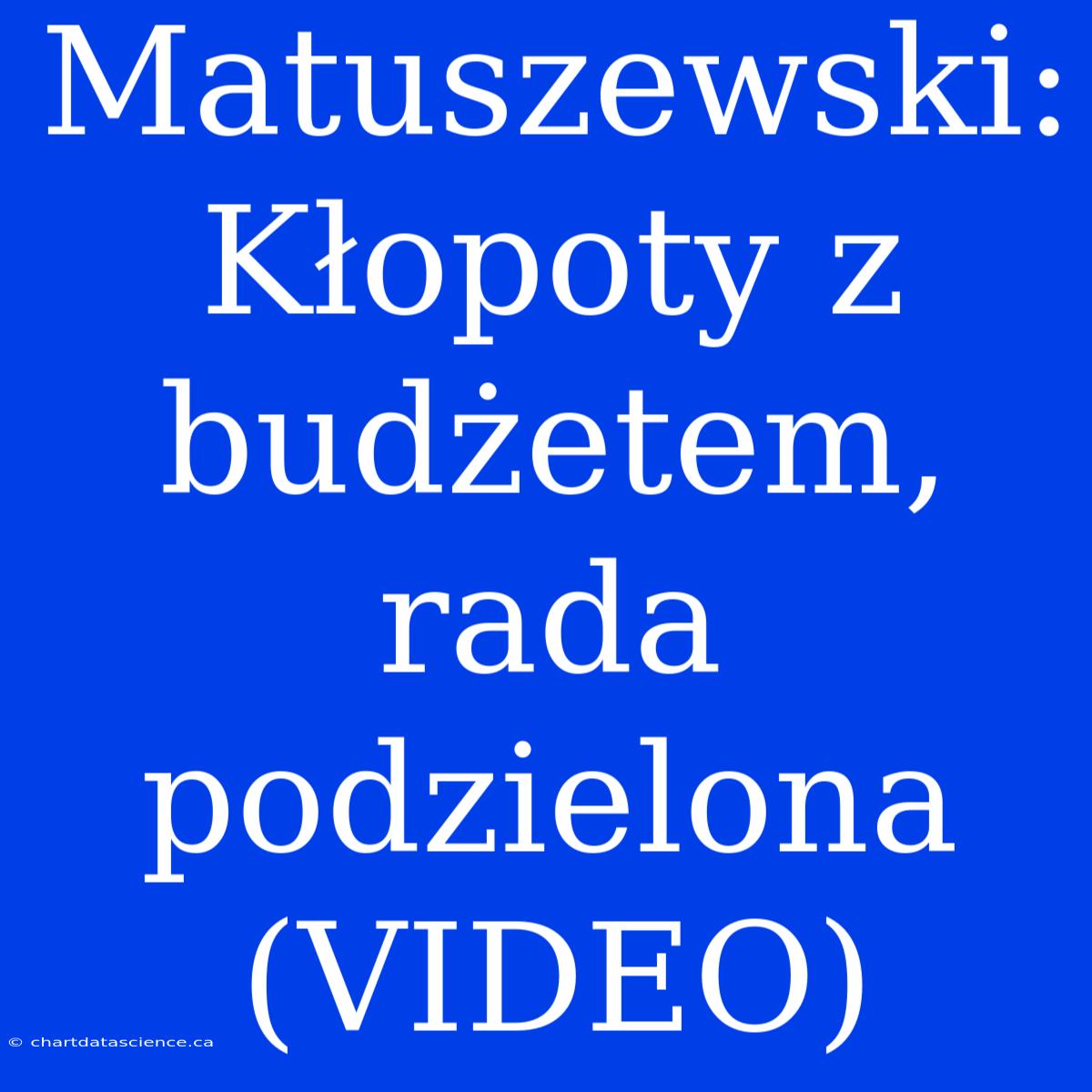 Matuszewski: Kłopoty Z Budżetem, Rada Podzielona (VIDEO)