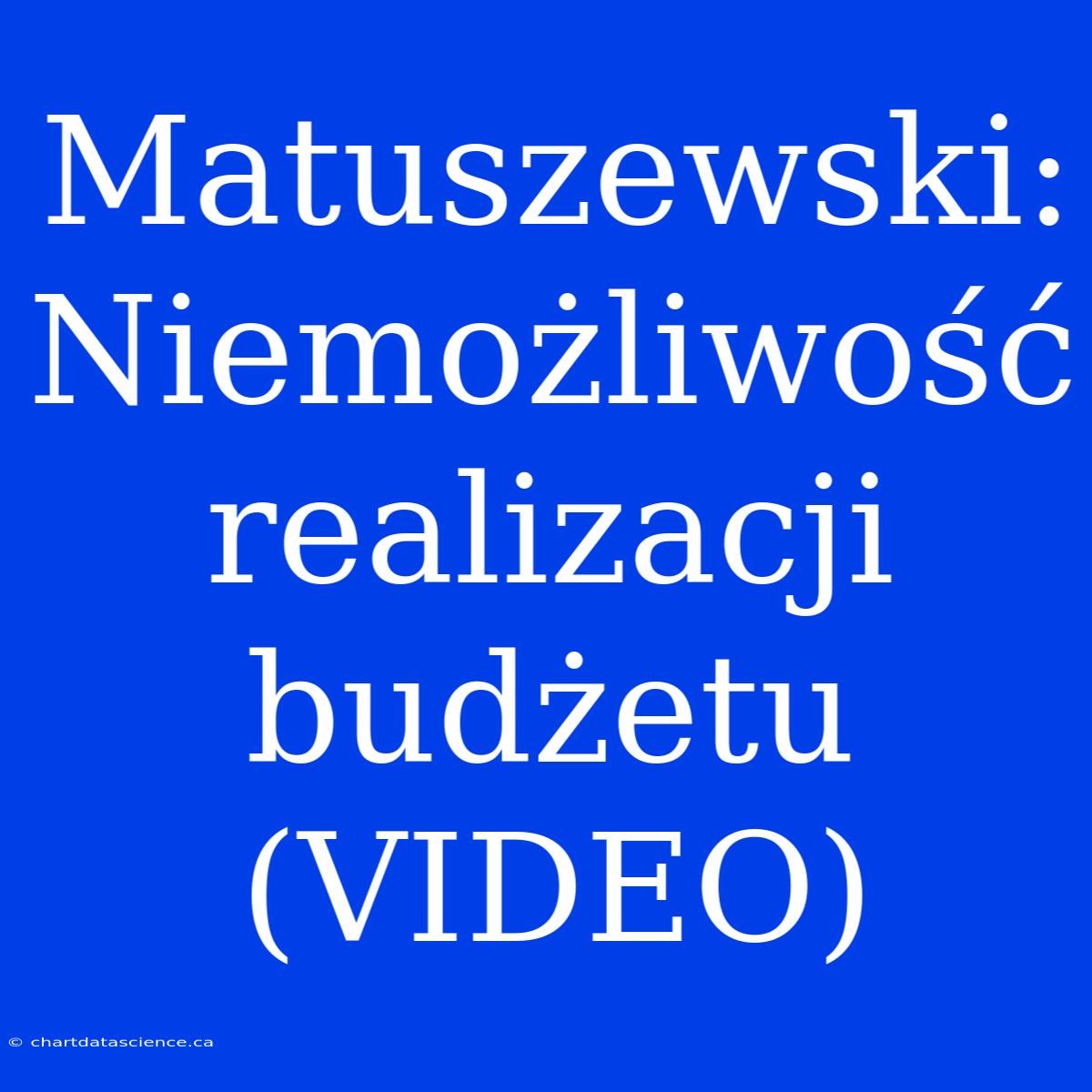 Matuszewski: Niemożliwość Realizacji Budżetu (VIDEO)