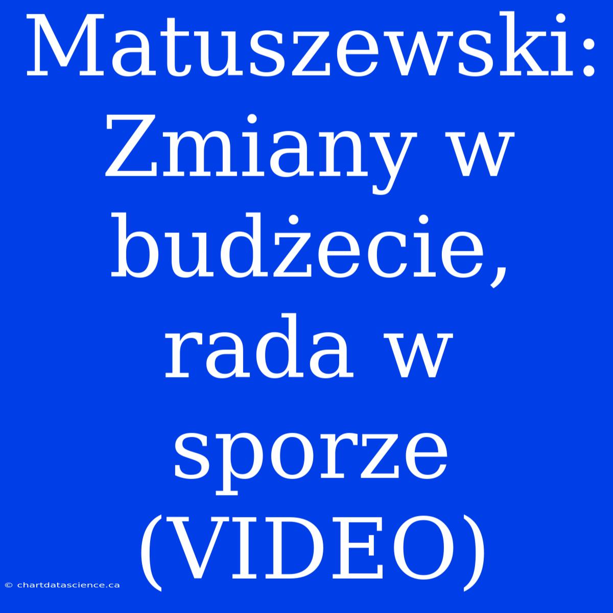 Matuszewski: Zmiany W Budżecie, Rada W Sporze (VIDEO)