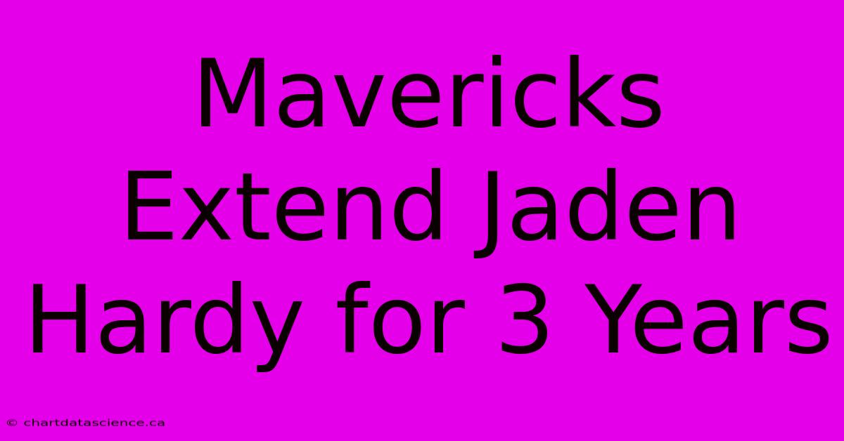 Mavericks Extend Jaden Hardy For 3 Years