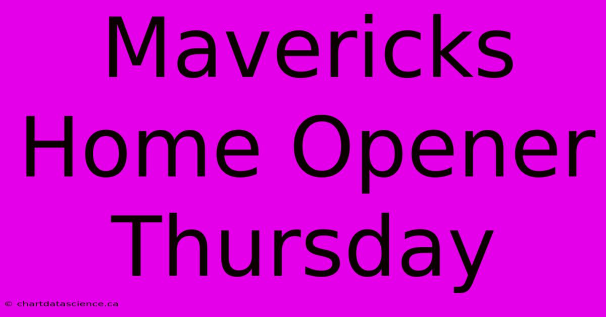 Mavericks Home Opener Thursday