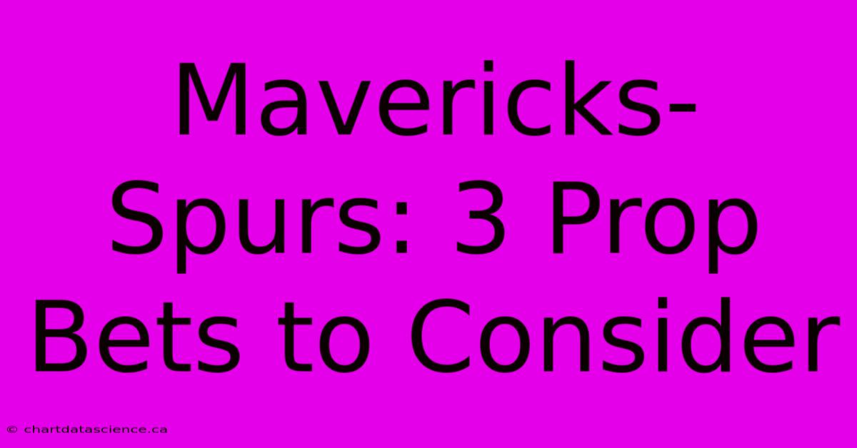 Mavericks-Spurs: 3 Prop Bets To Consider 