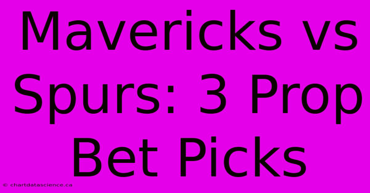 Mavericks Vs Spurs: 3 Prop Bet Picks