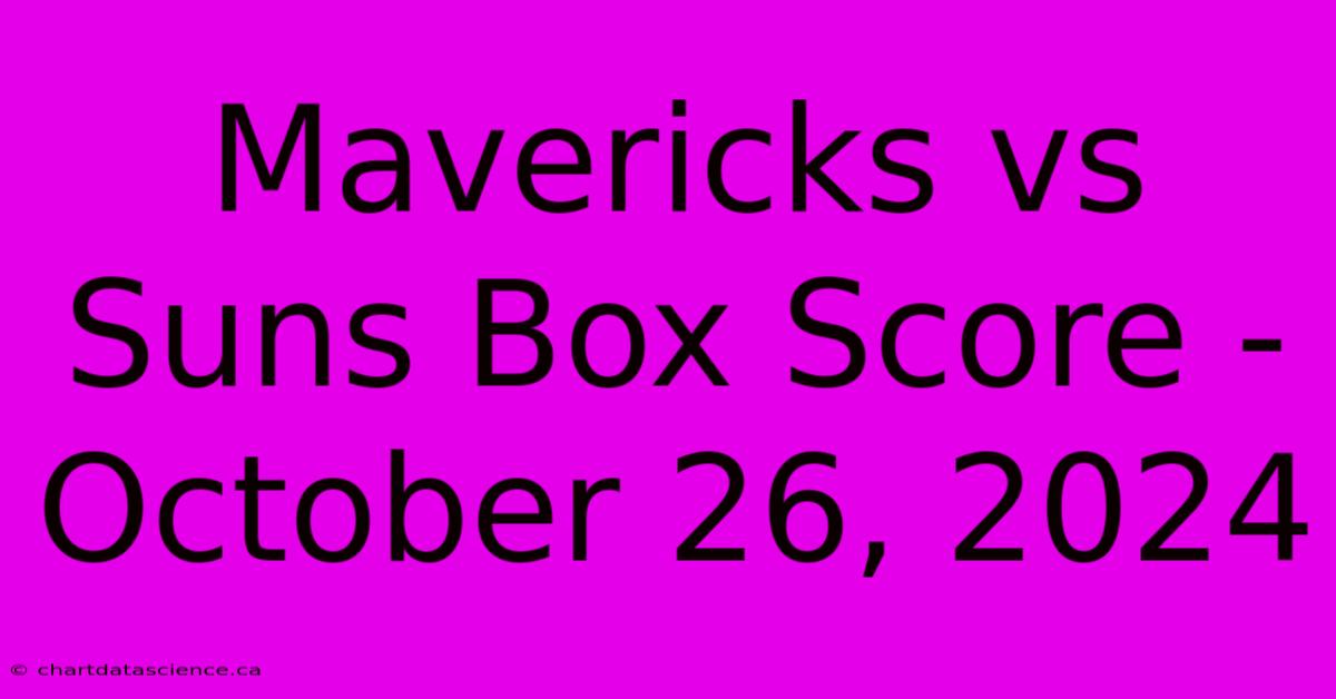 Mavericks Vs Suns Box Score - October 26, 2024