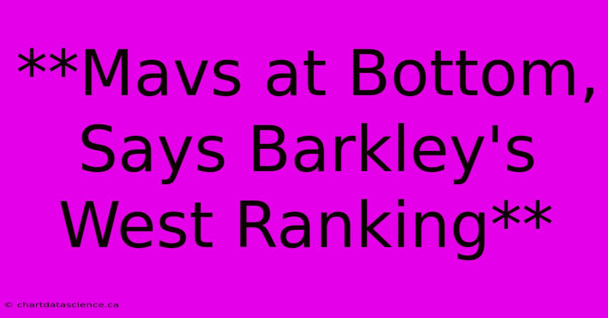 **Mavs At Bottom, Says Barkley's West Ranking** 