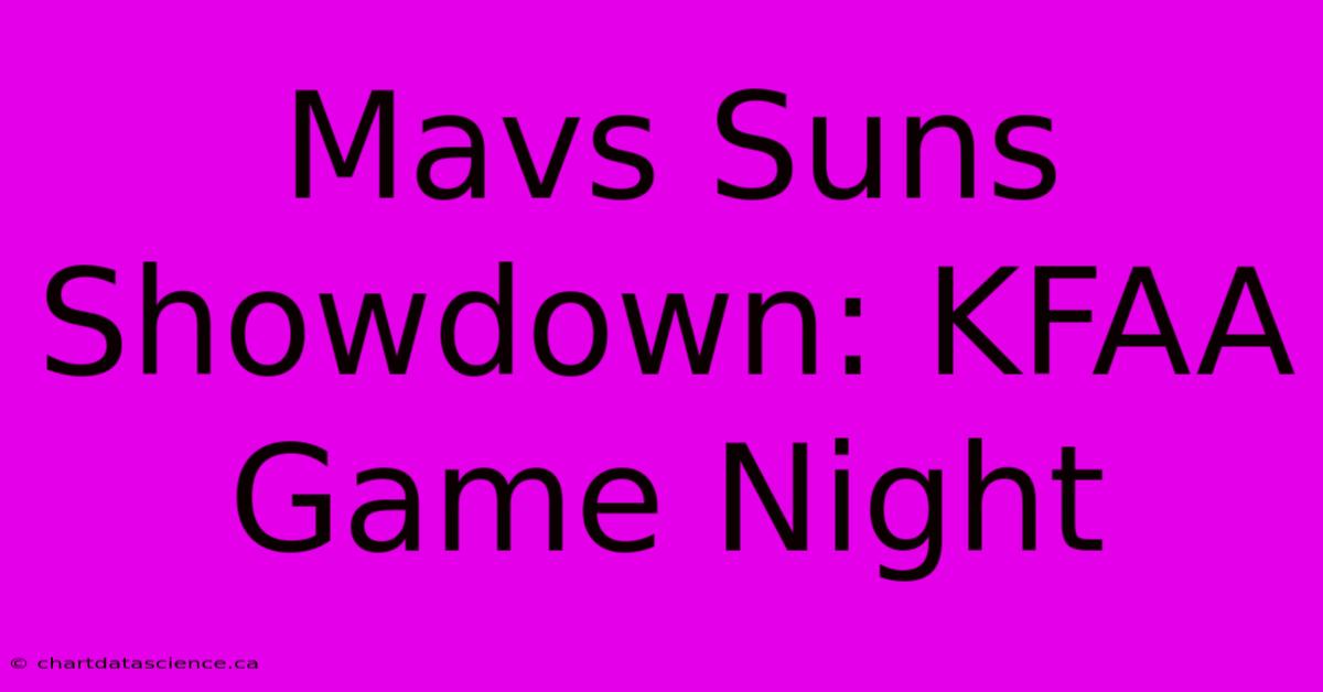 Mavs Suns Showdown: KFAA Game Night