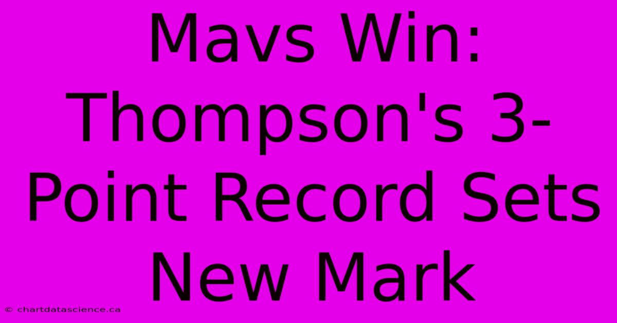 Mavs Win: Thompson's 3-Point Record Sets New Mark