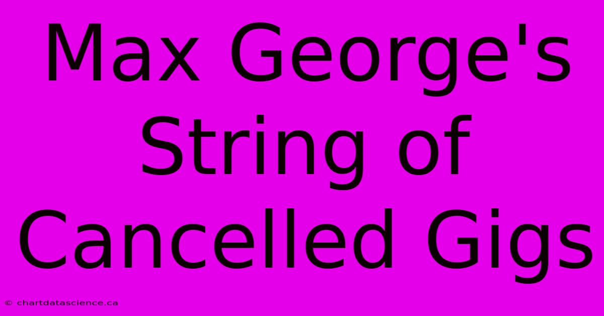 Max George's String Of Cancelled Gigs