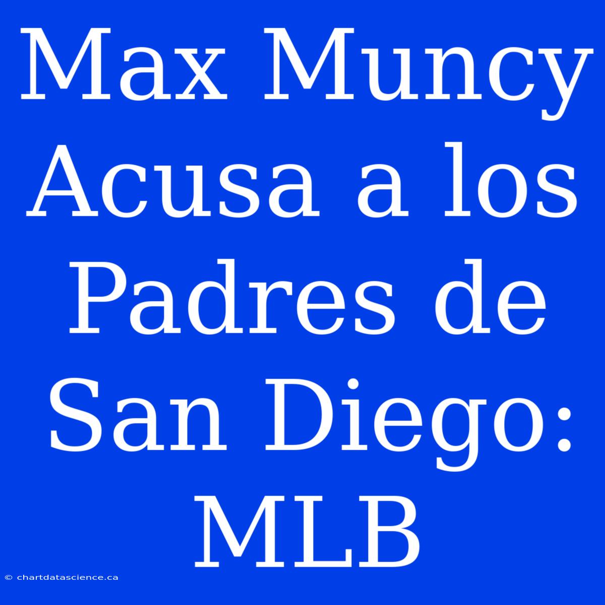 Max Muncy Acusa A Los Padres De San Diego: MLB