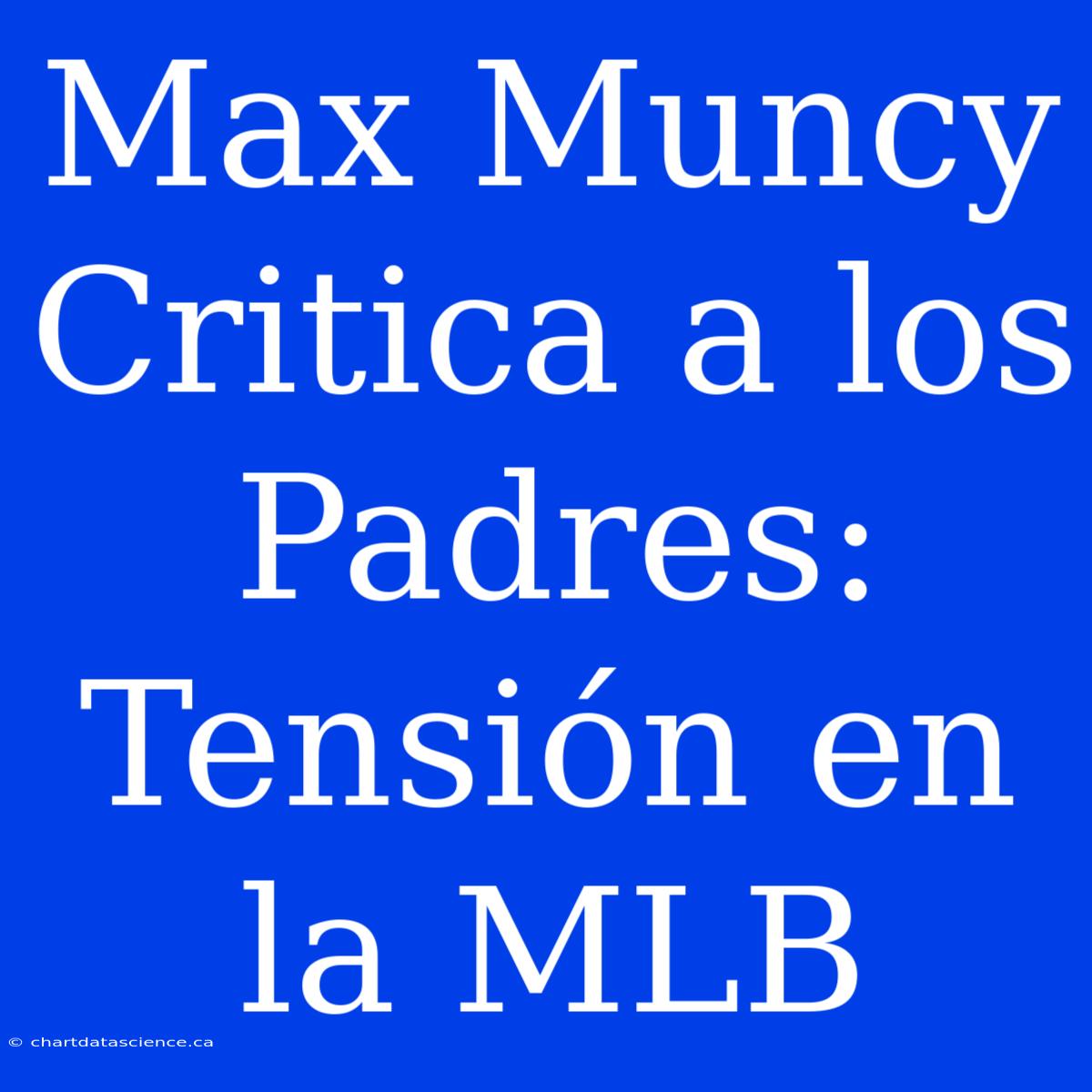 Max Muncy Critica A Los Padres: Tensión En La MLB