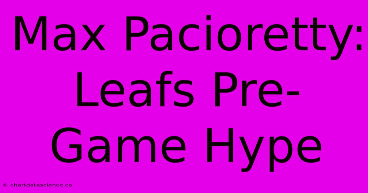 Max Pacioretty: Leafs Pre-Game Hype