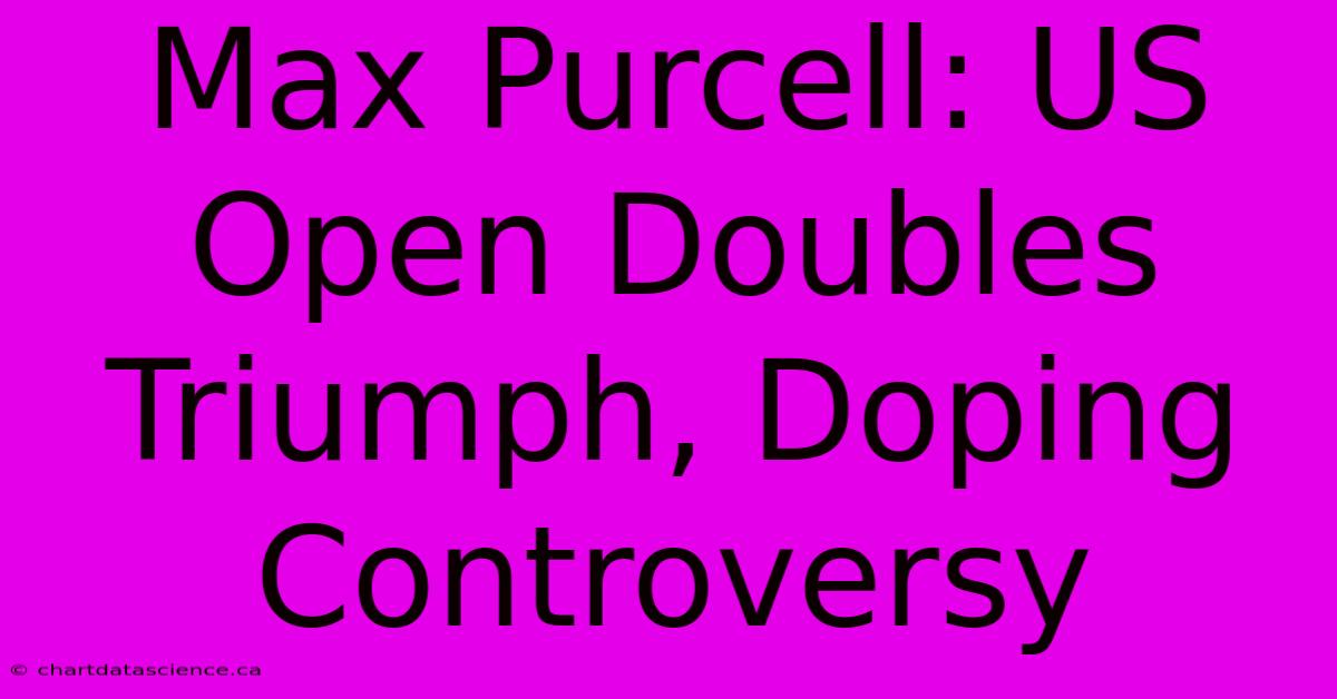 Max Purcell: US Open Doubles Triumph, Doping Controversy