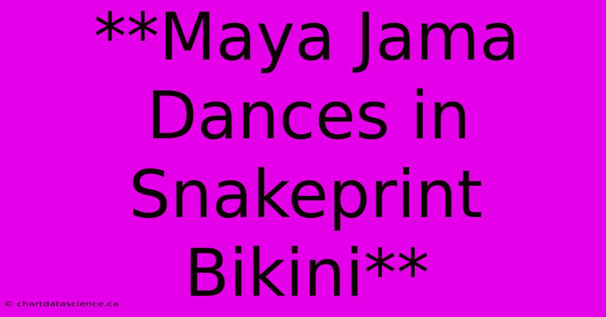 **Maya Jama Dances In Snakeprint Bikini**