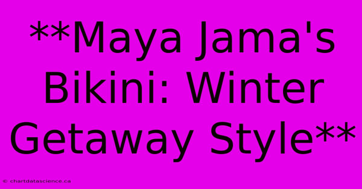 **Maya Jama's Bikini: Winter Getaway Style**