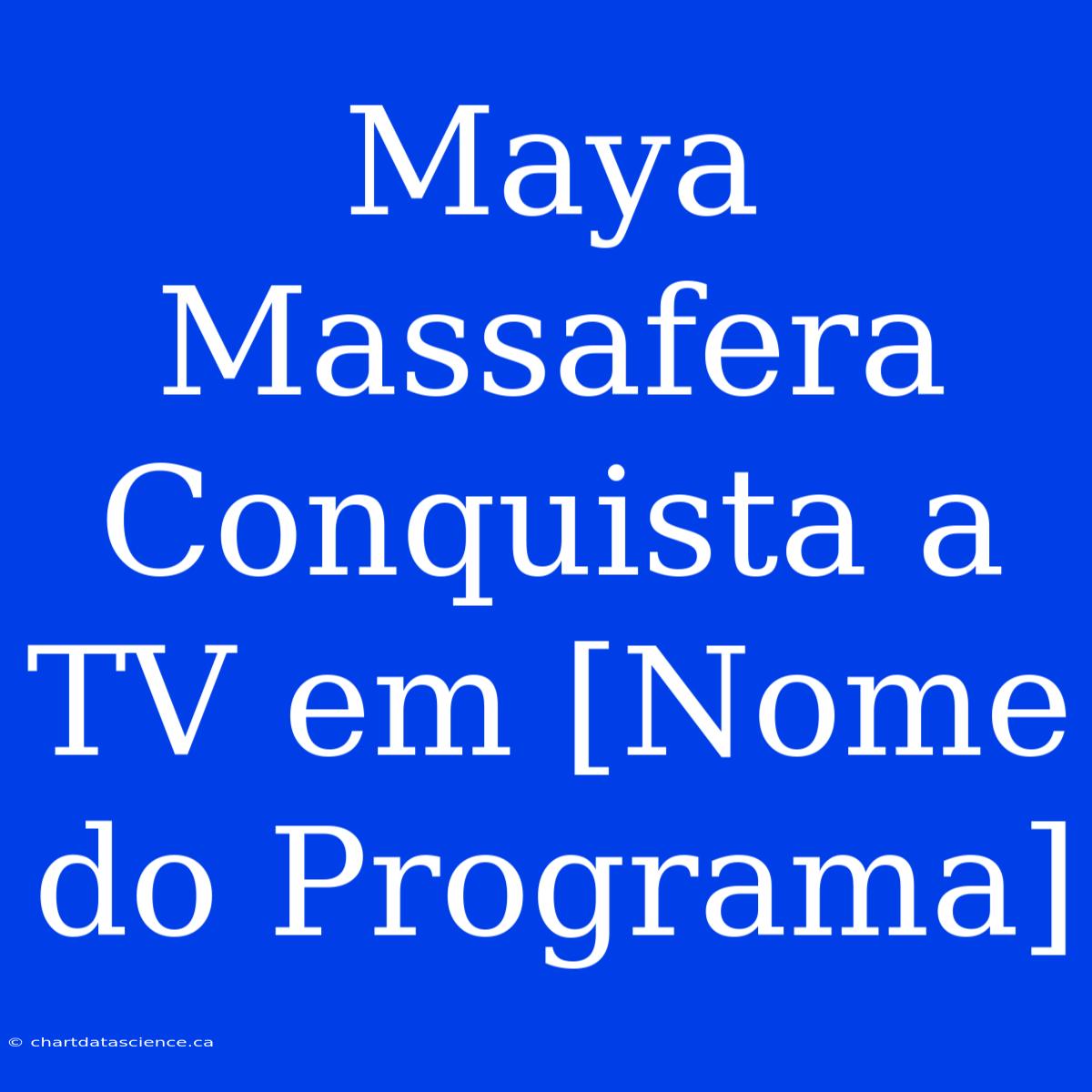 Maya Massafera Conquista A TV Em [Nome Do Programa]