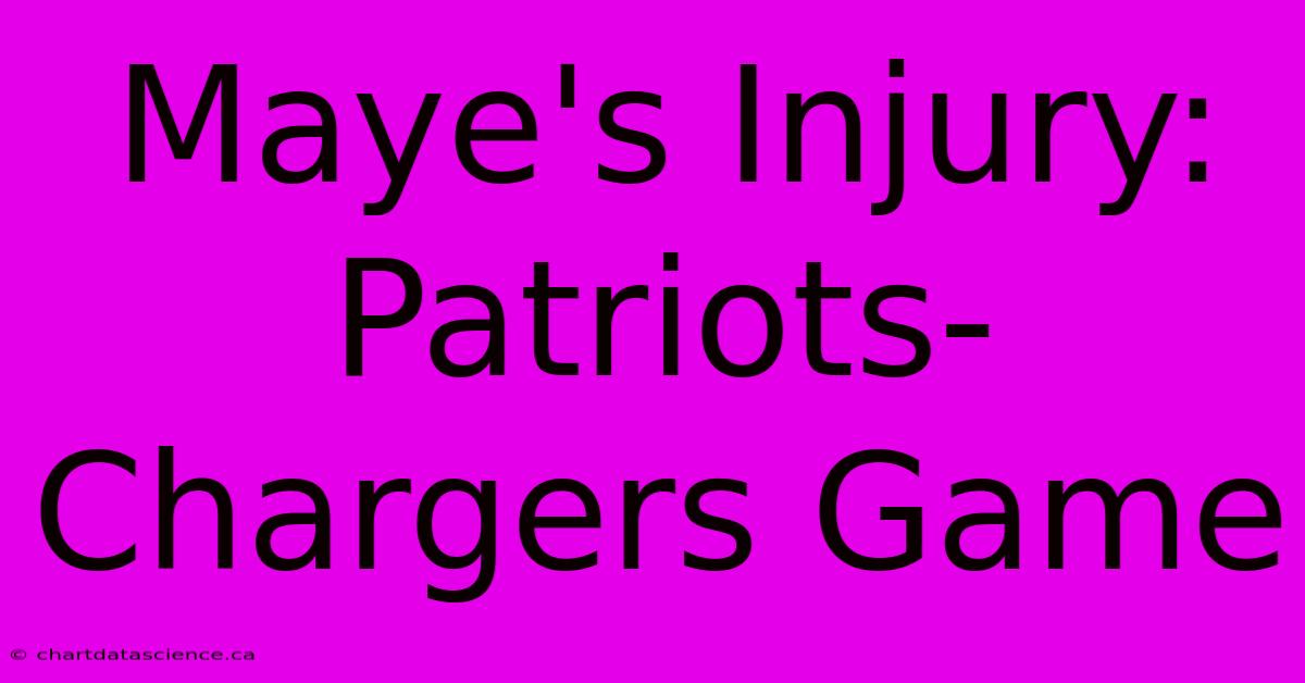 Maye's Injury: Patriots-Chargers Game