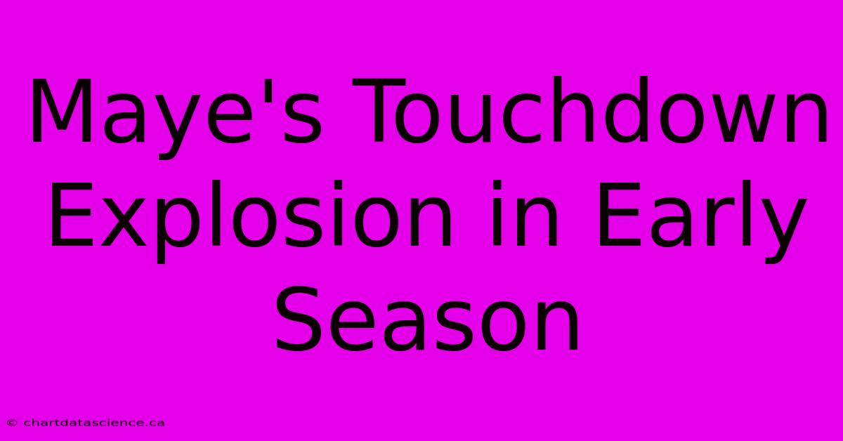 Maye's Touchdown Explosion In Early Season 