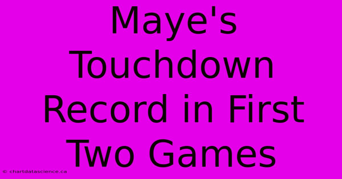 Maye's Touchdown Record In First Two Games