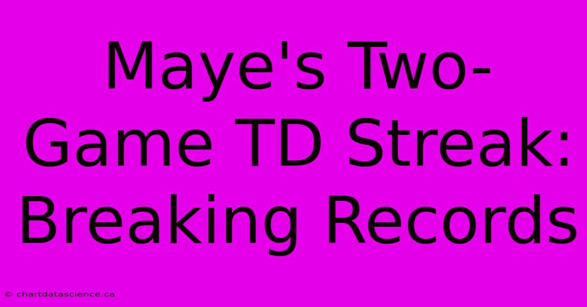 Maye's Two-Game TD Streak: Breaking Records