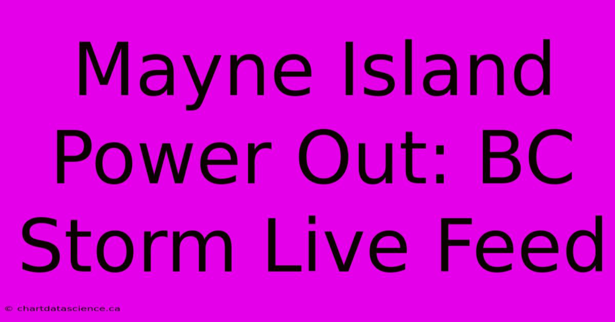 Mayne Island Power Out: BC Storm Live Feed