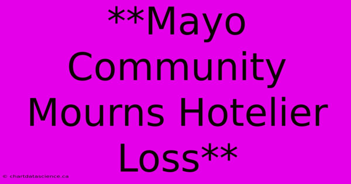 **Mayo Community Mourns Hotelier Loss**