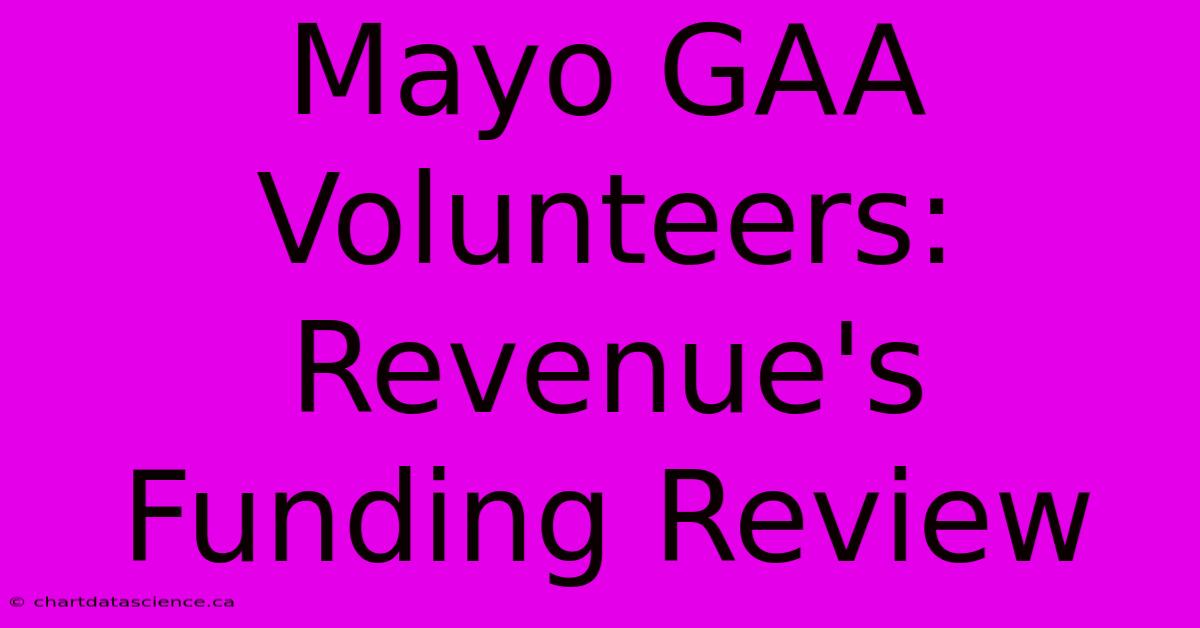 Mayo GAA Volunteers: Revenue's Funding Review