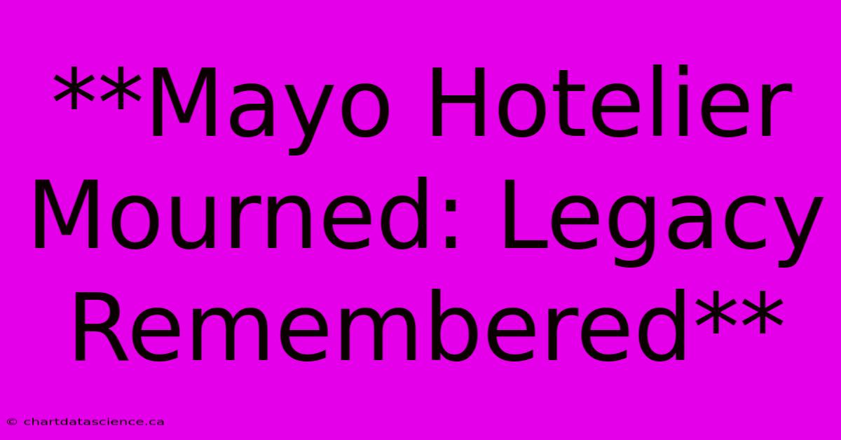 **Mayo Hotelier Mourned: Legacy Remembered** 