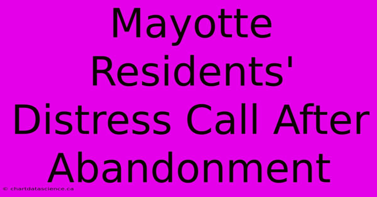 Mayotte Residents' Distress Call After Abandonment