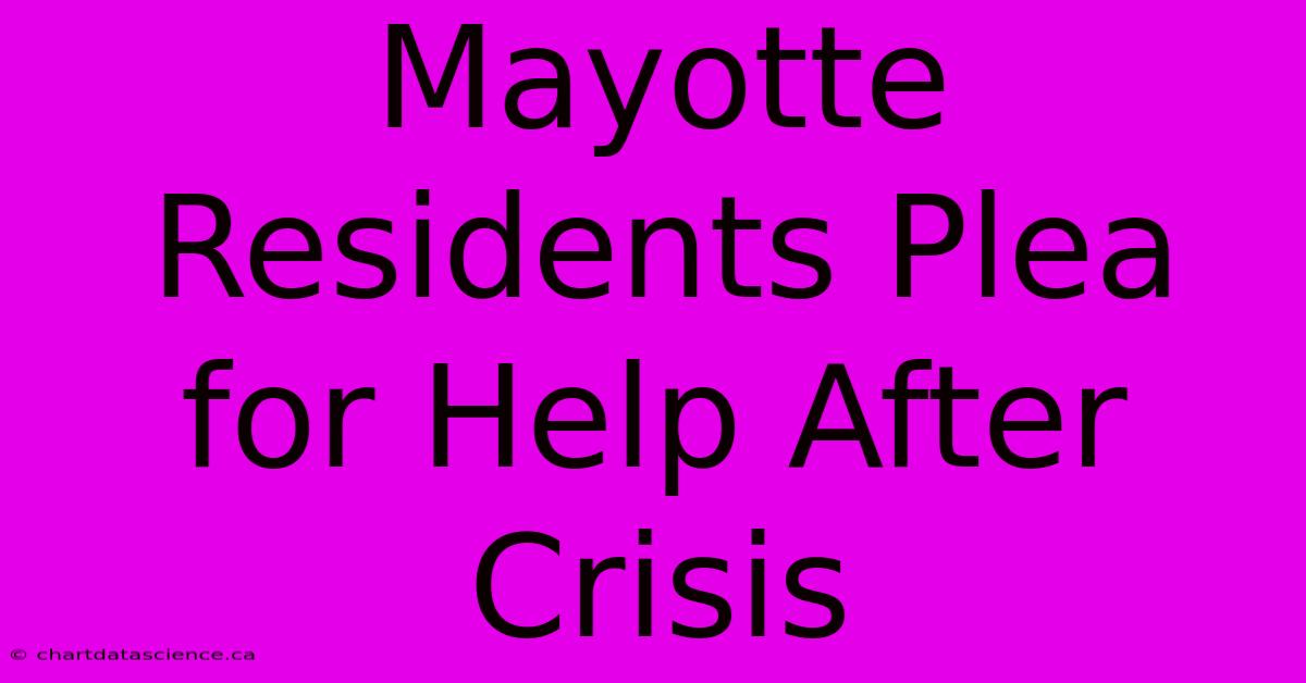 Mayotte Residents Plea For Help After Crisis