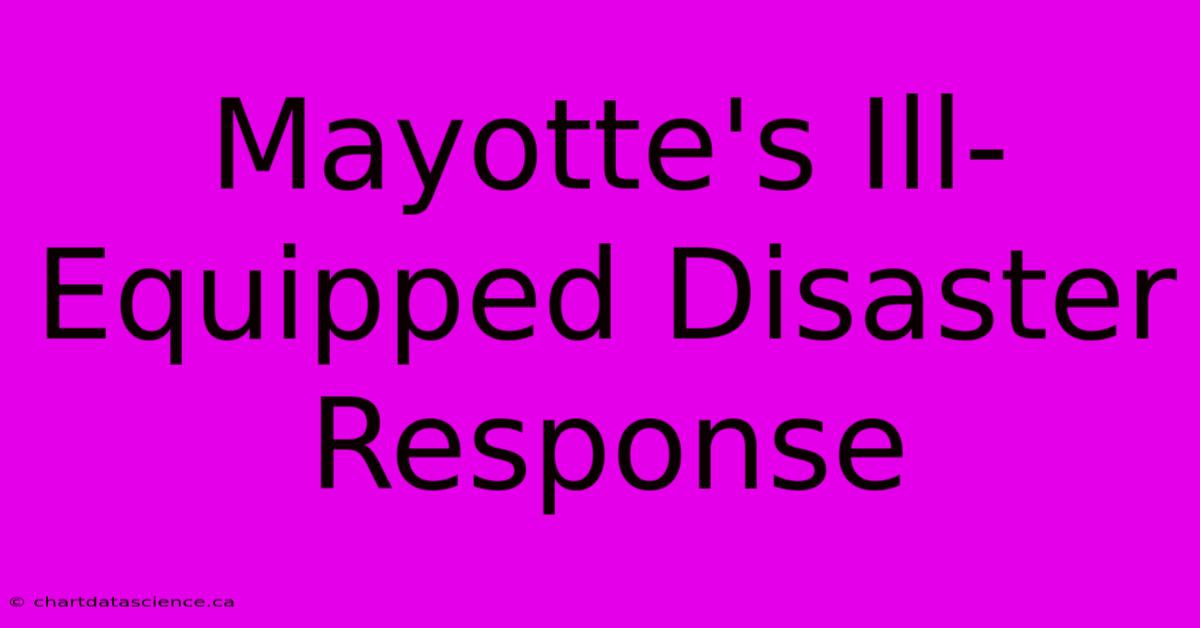 Mayotte's Ill-Equipped Disaster Response