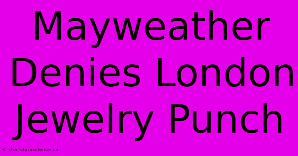 Mayweather Denies London Jewelry Punch