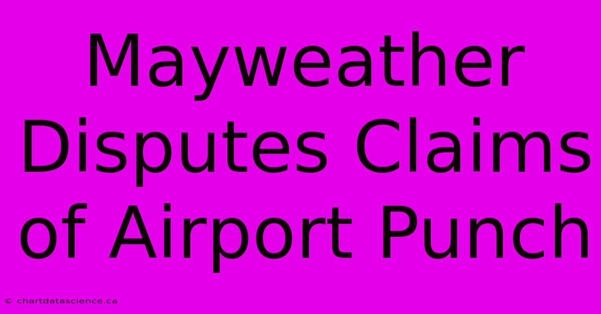 Mayweather Disputes Claims Of Airport Punch