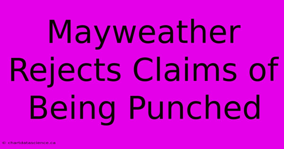 Mayweather Rejects Claims Of Being Punched