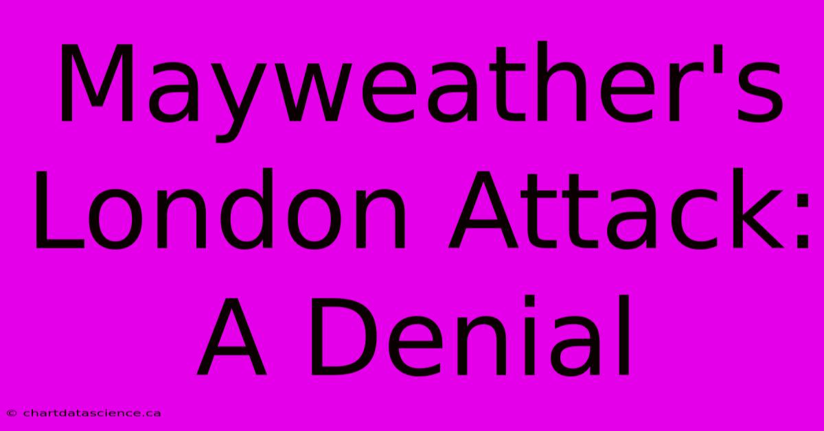 Mayweather's London Attack: A Denial