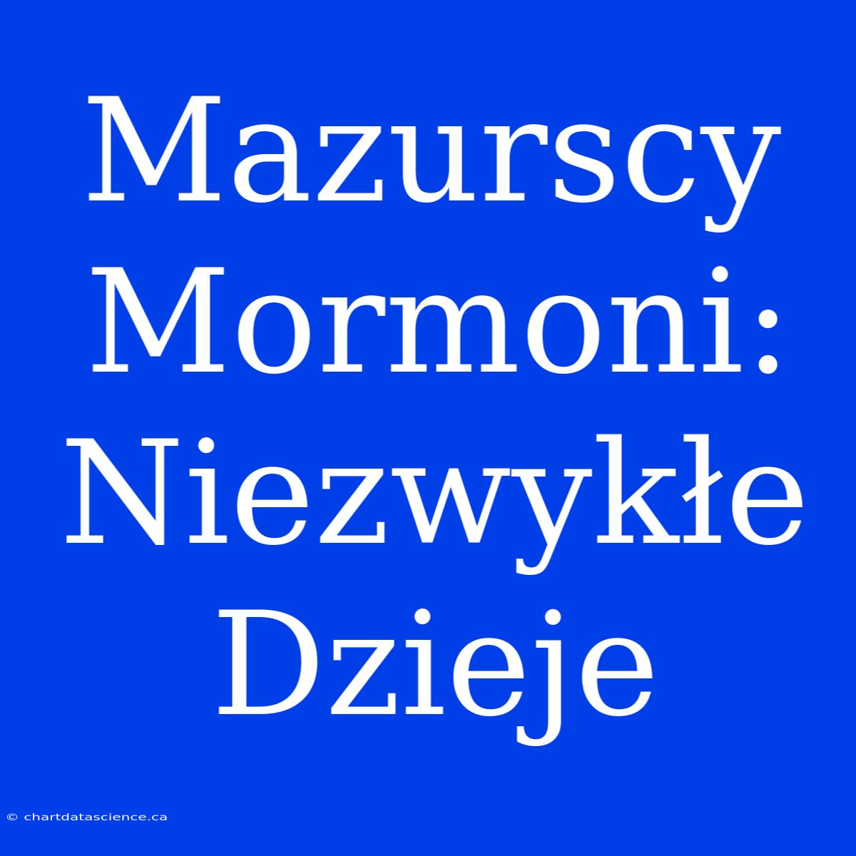 Mazurscy Mormoni: Niezwykłe Dzieje