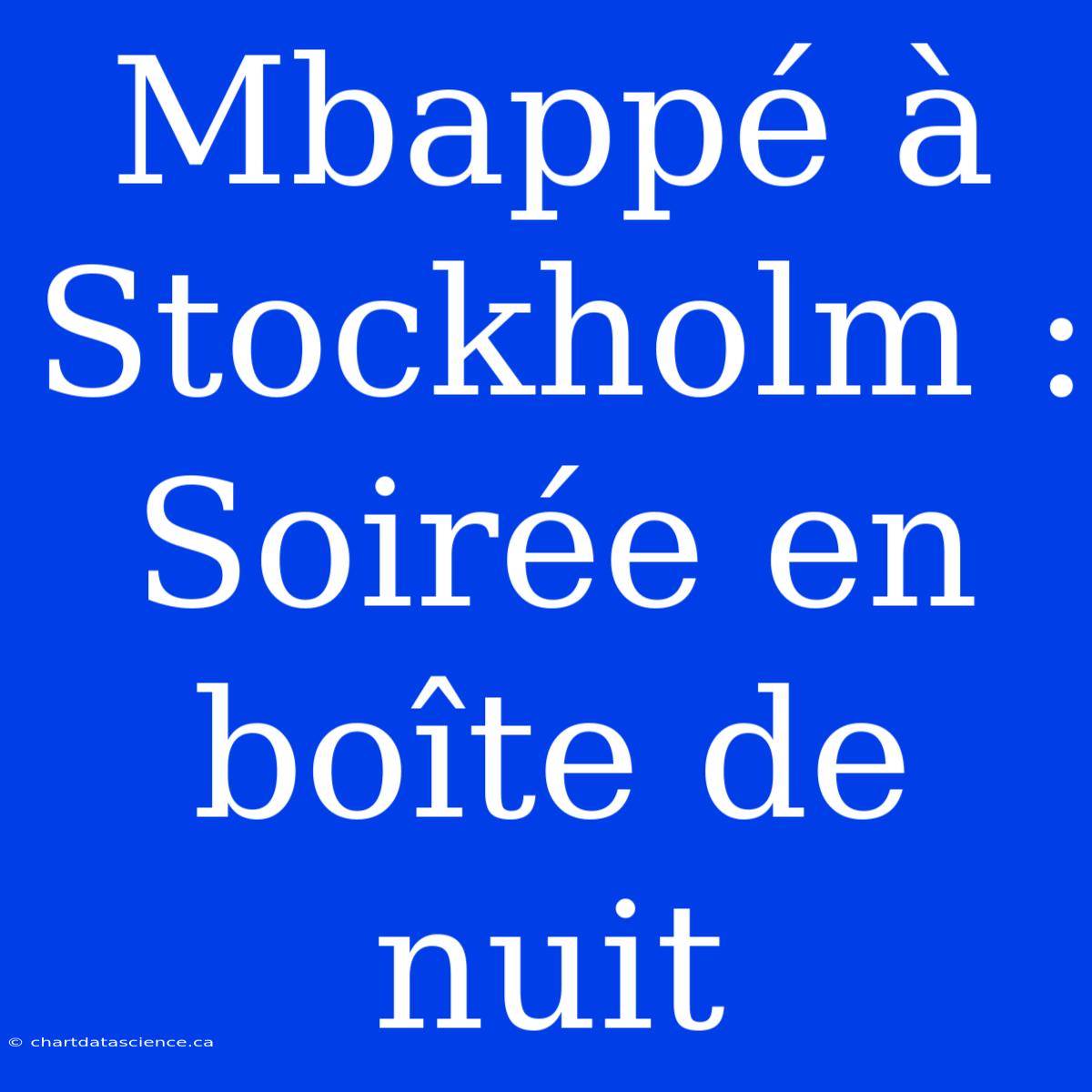 Mbappé À Stockholm : Soirée En Boîte De Nuit