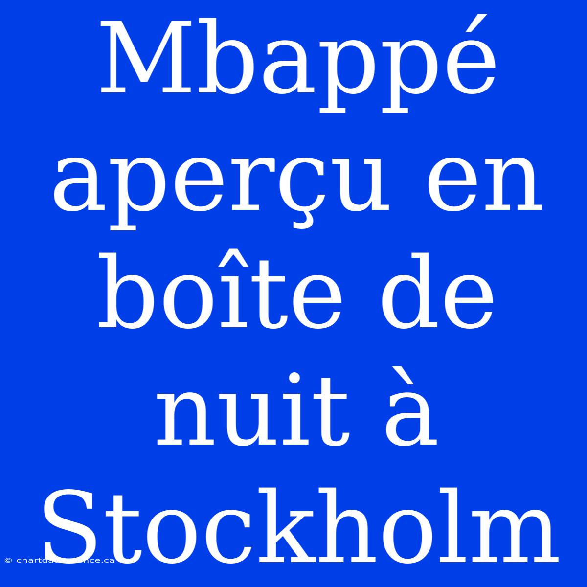 Mbappé Aperçu En Boîte De Nuit À Stockholm